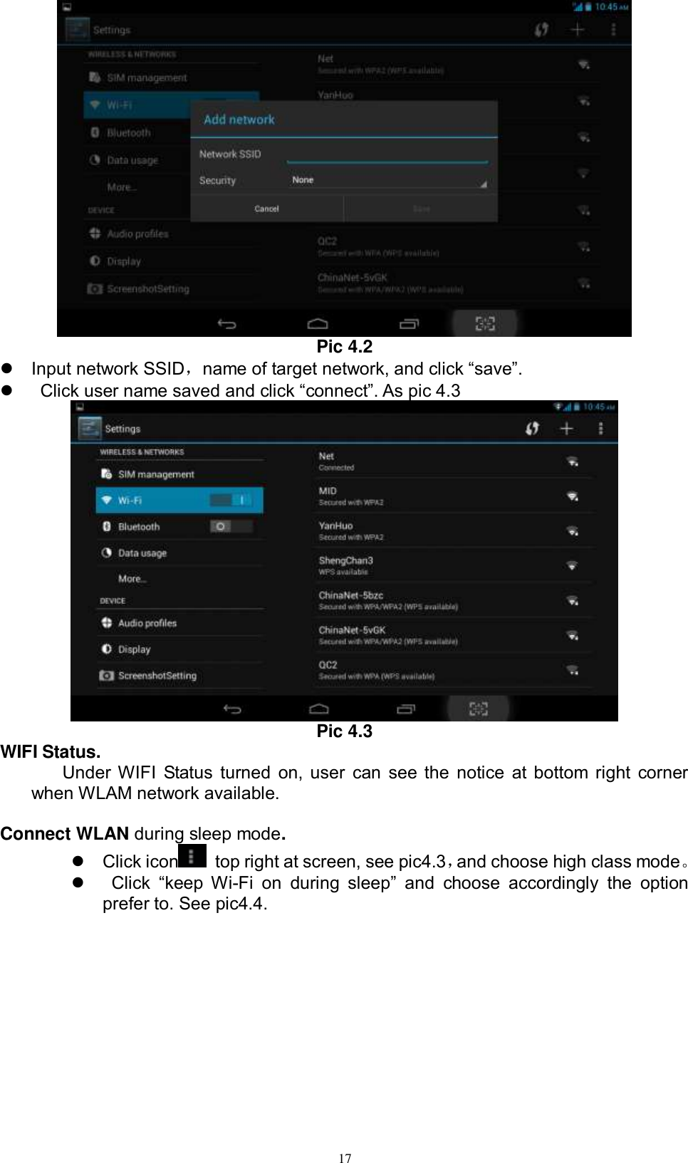      17  Pic 4.2   Input network SSID，name of target network, and click “save”.     Click user name saved and click “connect”. As pic 4.3  Pic 4.3 WIFI Status. Under WIFI Status turned on, user can see the notice at bottom right corner when WLAM network available.    Connect WLAN during sleep mode.     Click icon   top right at screen, see pic4.3，and choose high class mode。     Click  “keep  Wi-Fi  on  during  sleep”  and  choose  accordingly  the  option prefer to. See pic4.4.   