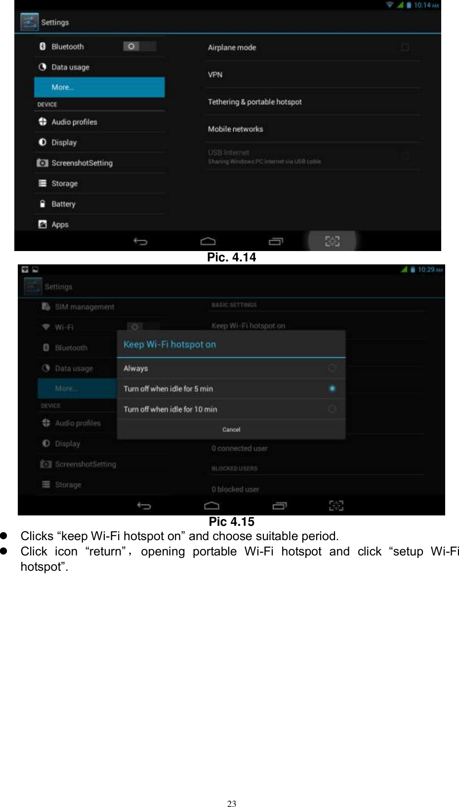      23  Pic. 4.14  Pic 4.15  Clicks “keep Wi-Fi hotspot on” and choose suitable period.    Click  icon  “return” ，opening  portable  Wi-Fi  hotspot  and  click  “setup  Wi-Fi hotspot”.   