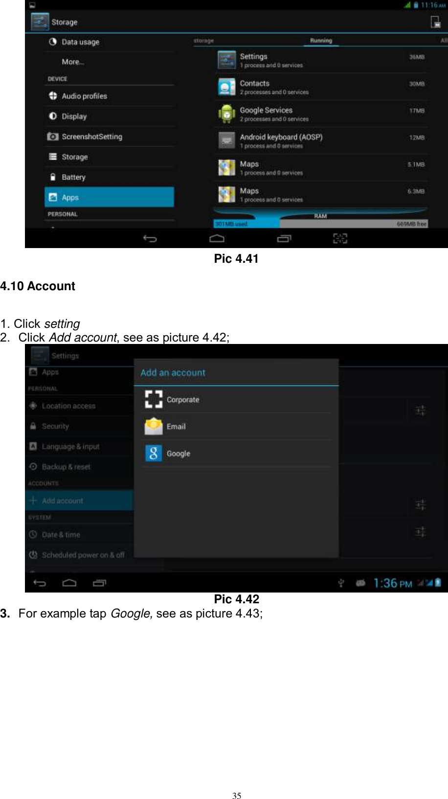      35  Pic 4.41 4.10 Account 1. Click setting 2.  Click Add account, see as picture 4.42;  Pic 4.42 3. For example tap Google, see as picture 4.43; 