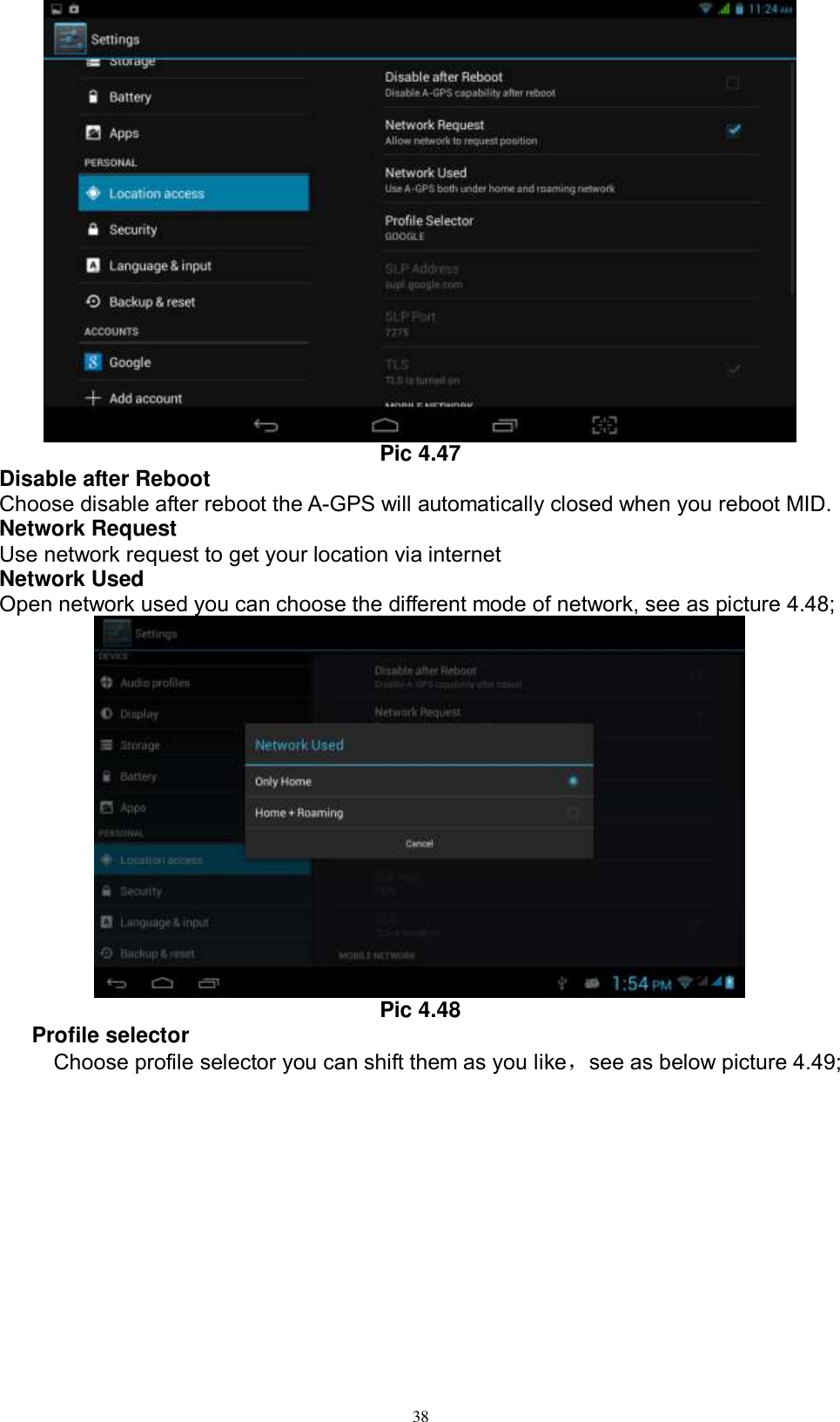      38  Pic 4.47 Disable after Reboot Choose disable after reboot the A-GPS will automatically closed when you reboot MID. Network Request Use network request to get your location via internet Network Used Open network used you can choose the different mode of network, see as picture 4.48;  Pic 4.48 Profile selector       Choose profile selector you can shift them as you like，see as below picture 4.49; 