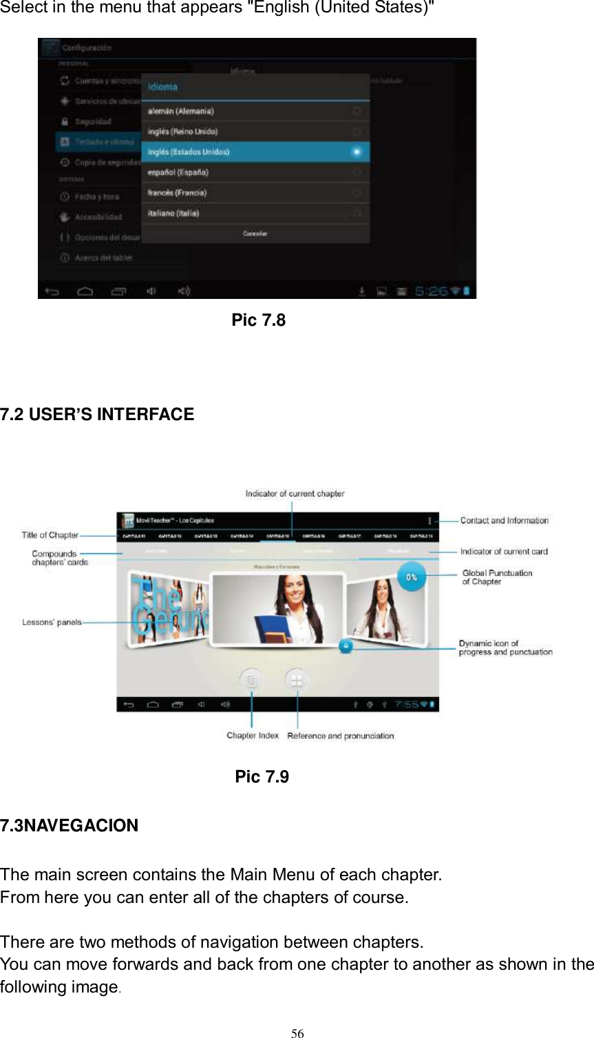      56 Select in the menu that appears &quot;English (United States)&quot;                                    Pic 7.8  7.2 USER’S INTERFACE                                           Pic 7.9 7.3NAVEGACION The main screen contains the Main Menu of each chapter. From here you can enter all of the chapters of course.  There are two methods of navigation between chapters. You can move forwards and back from one chapter to another as shown in the following image.  