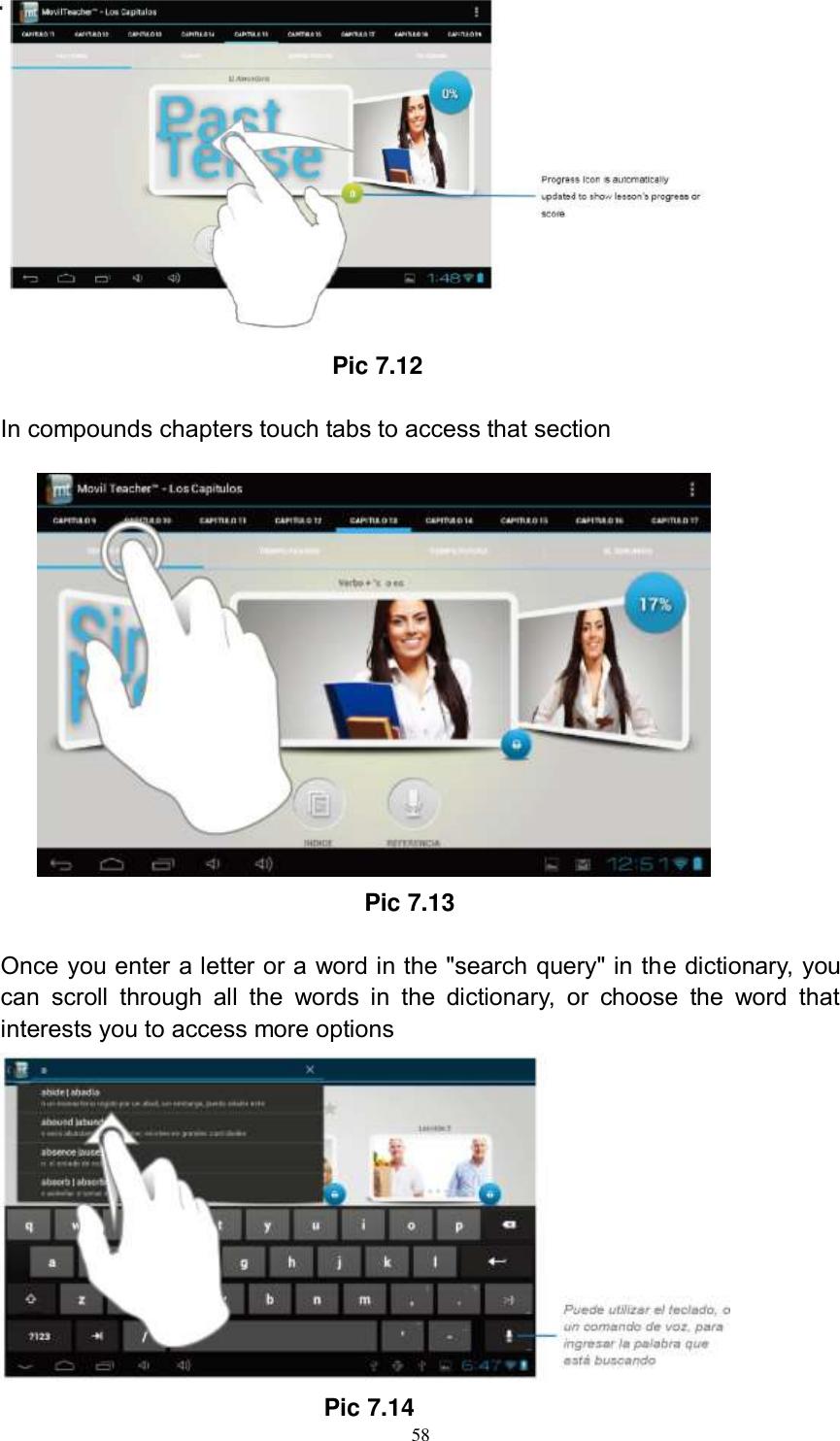      58                                           Pic 7.12  In compounds chapters touch tabs to access that section                                                            Pic 7.13  Once you enter a letter or a word in the &quot;search query&quot; in the dictionary, you can  scroll  through  all  the  words  in  the  dictionary,  or  choose  the  word  that interests you to access more options                                          Pic 7.14 