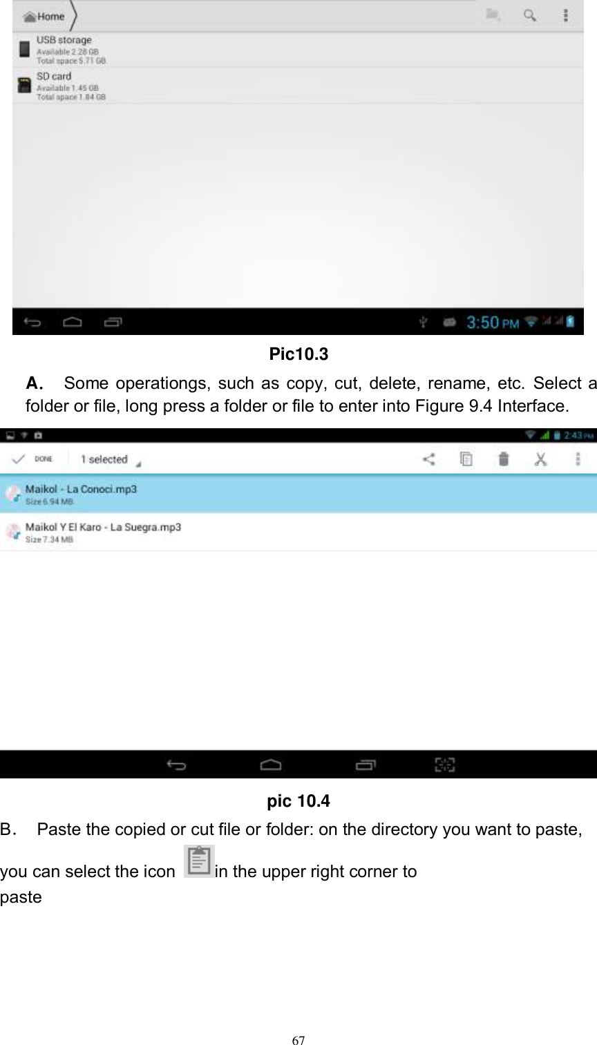      67  Pic10.3 A． Some operationgs, such as copy, cut, delete, rename, etc. Select a folder or file, long press a folder or file to enter into Figure 9.4 Interface.  pic 10.4 B．  Paste the copied or cut file or folder: on the directory you want to paste, you can select the icon  in the upper right corner to paste