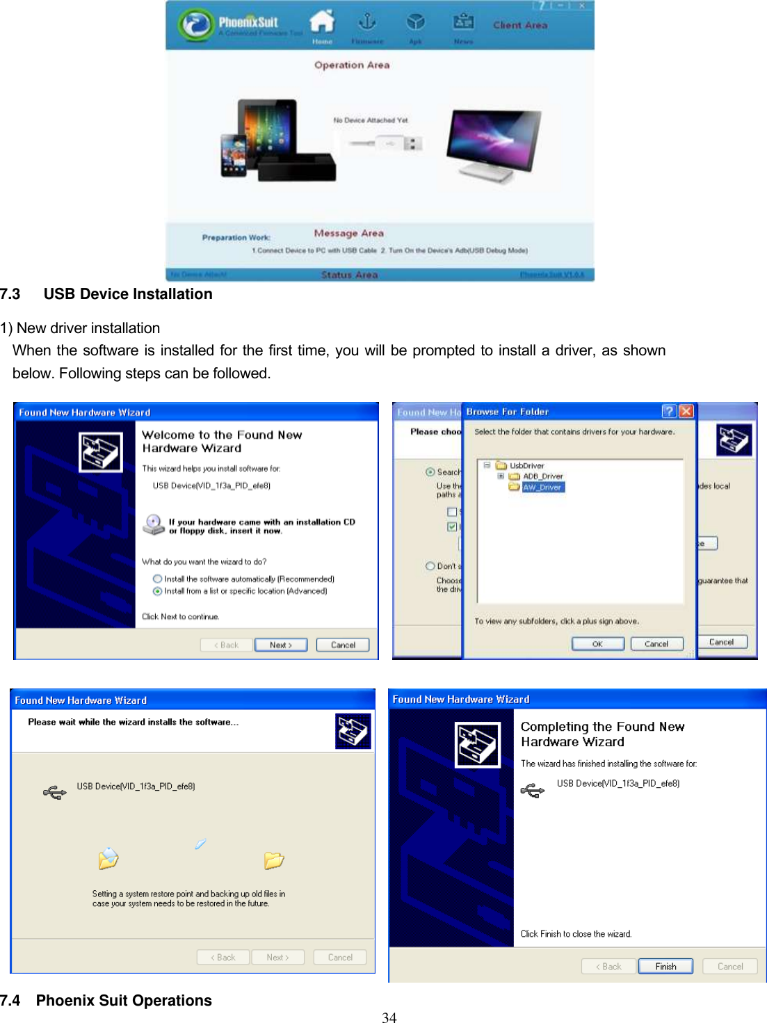  34                  7.3   USB Device Installation 1) New driver installation   When the software is installed for the first time, you will be prompted to install a driver, as shown below. Following steps can be followed.                         7.4    Phoenix Suit Operations   
