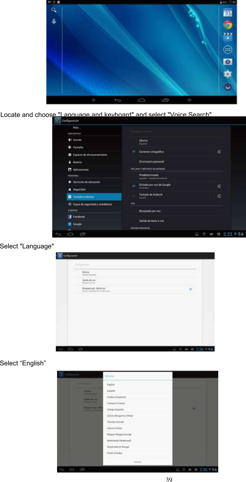  39  Locate and choose &quot;Language and keyboard&quot; and select &quot;Voice Search&quot;        Select &quot;Language&quot;           Select “English”            