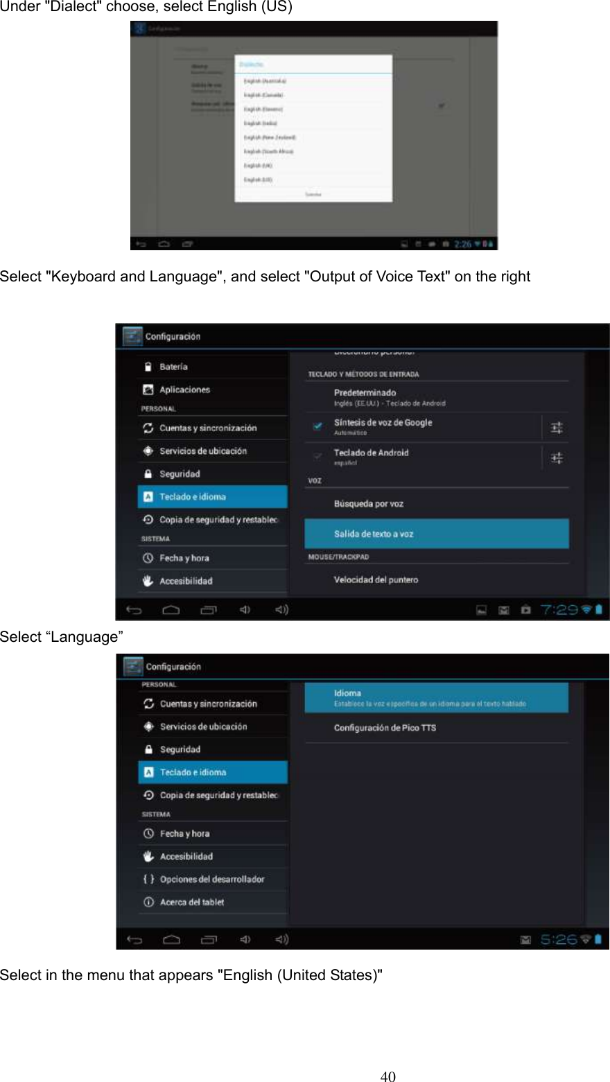  40  Under &quot;Dialect&quot; choose, select English (US)            Select &quot;Keyboard and Language&quot;, and select &quot;Output of Voice Text&quot; on the right                Select “Language”               Select in the menu that appears &quot;English (United States)&quot;    