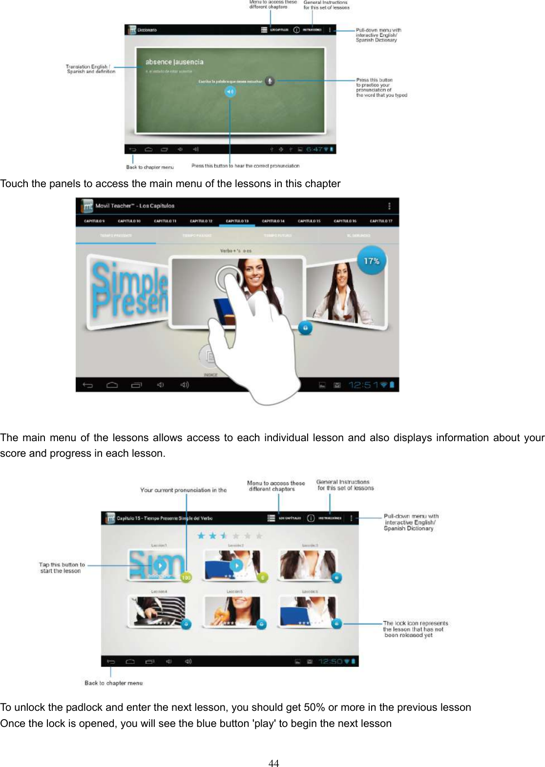  44  Touch the panels to access the main menu of the lessons in this chapter   The main menu of the lessons allows access to each individual lesson and also displays information about your score and progress in each lesson.  To unlock the padlock and enter the next lesson, you should get 50% or more in the previous lesson Once the lock is opened, you will see the blue button &apos;play&apos; to begin the next lesson  