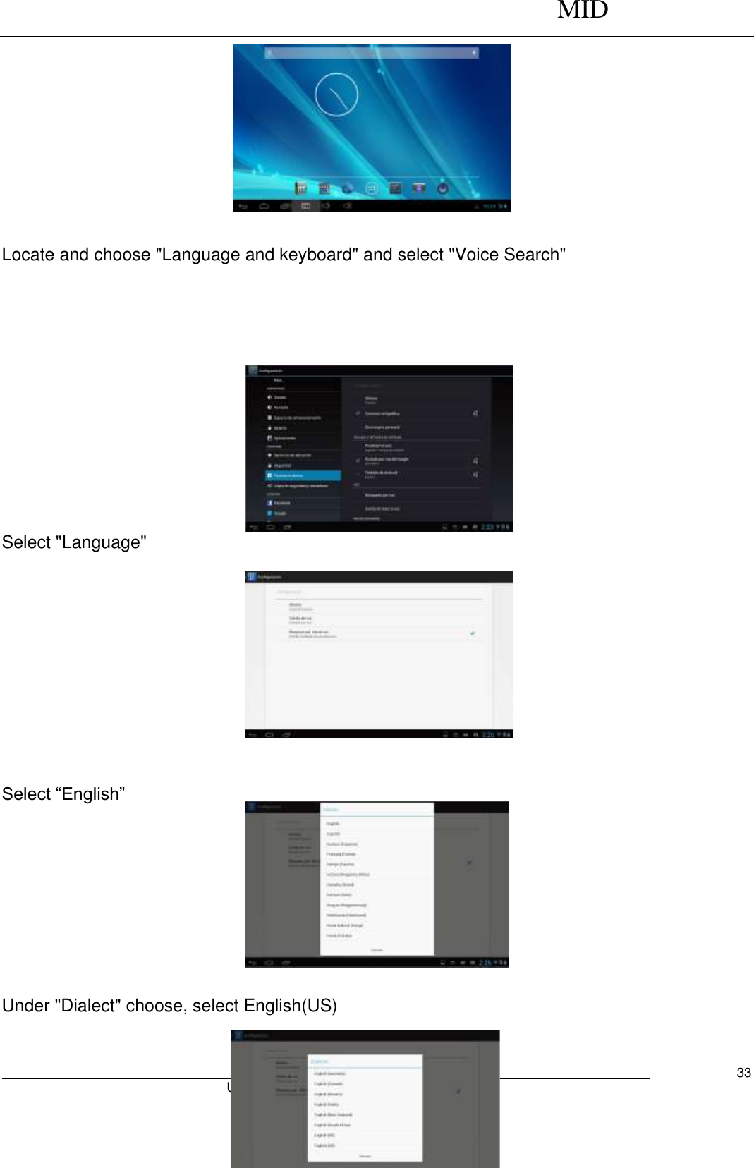      MID                                        User Manual     33   Locate and choose &quot;Language and keyboard&quot; and select &quot;Voice Search&quot;         Select &quot;Language&quot;           Select “English”       Under &quot;Dialect&quot; choose, select English(US)   