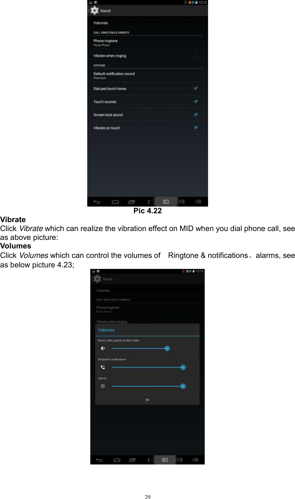      29  Pic 4.22 Vibrate Click Vibrate which can realize the vibration effect on MID when you dial phone call, see as above picture: Volumes Click Volumes which can control the volumes of    Ringtone &amp; notifications、alarms, see as below picture 4.23;  