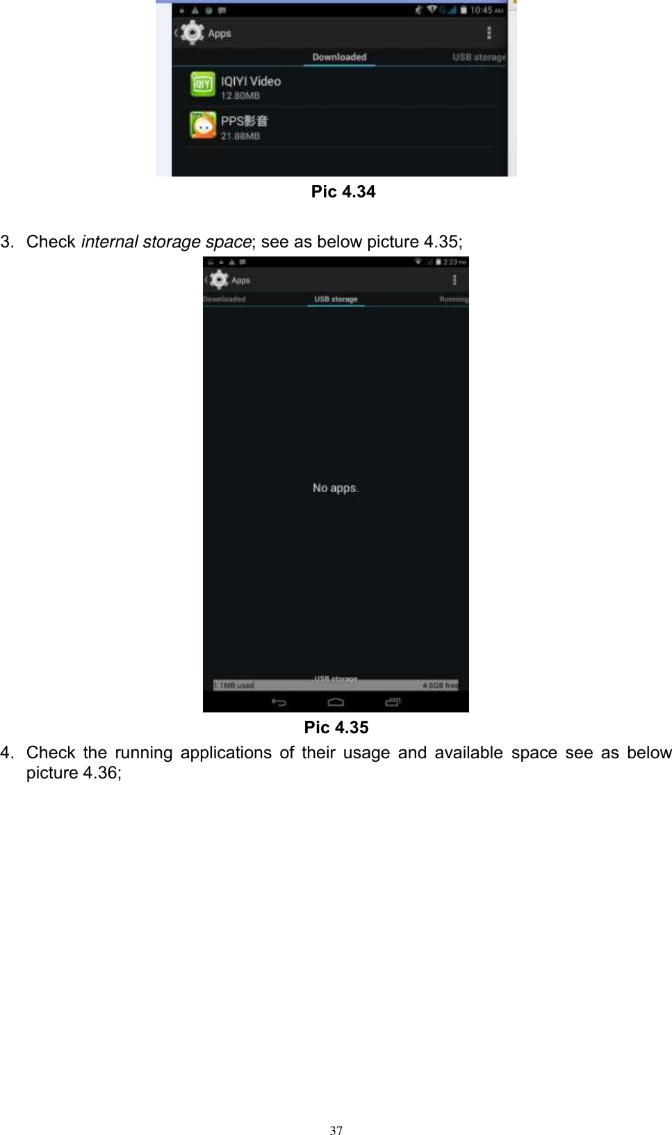      37  Pic 4.34  3.  Check internal storage space; see as below picture 4.35;  Pic 4.35 4.  Check the  running  applications  of  their usage and  available  space  see as below picture 4.36; 