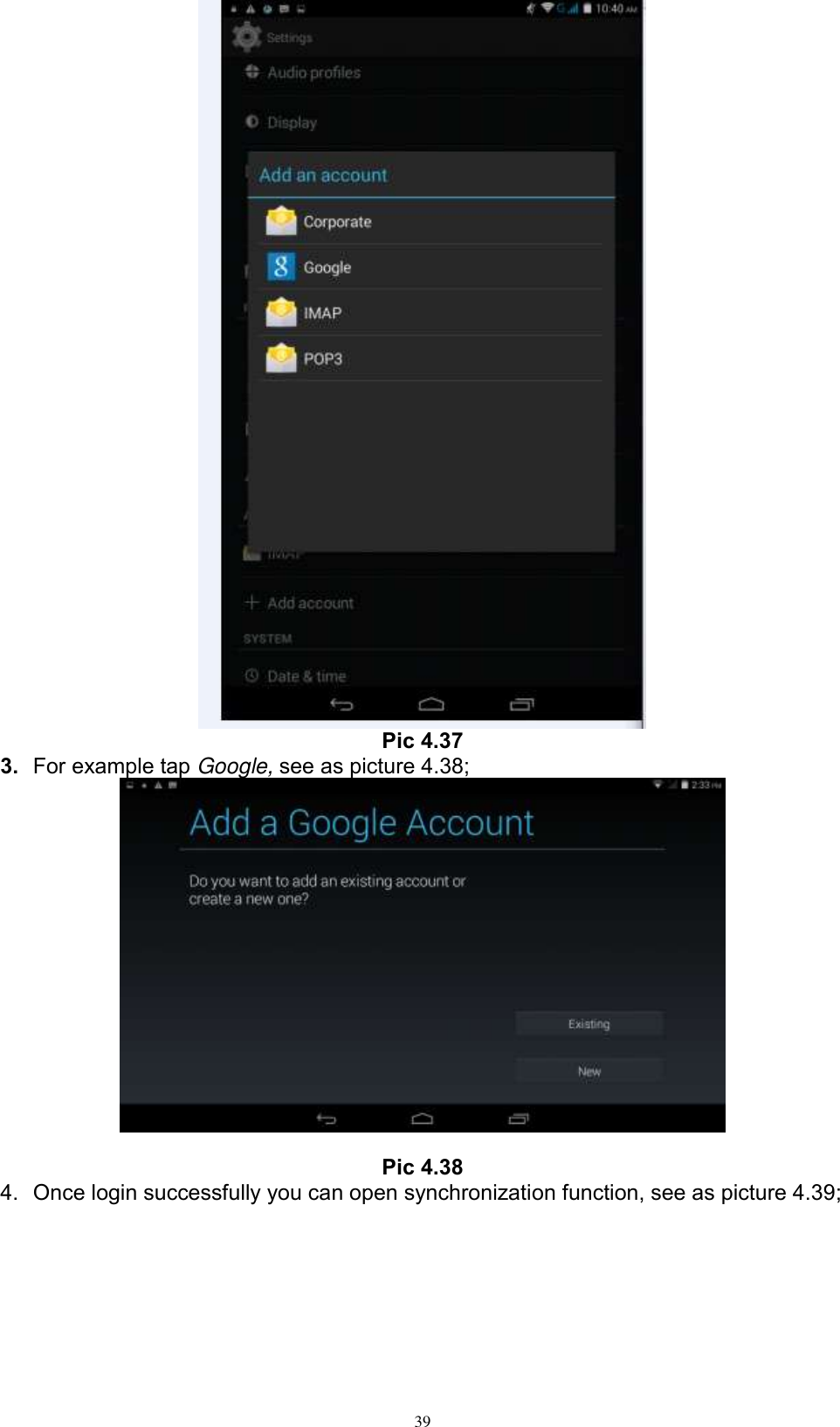      39  Pic 4.37 3. For example tap Google, see as picture 4.38;   Pic 4.38 4.  Once login successfully you can open synchronization function, see as picture 4.39; 