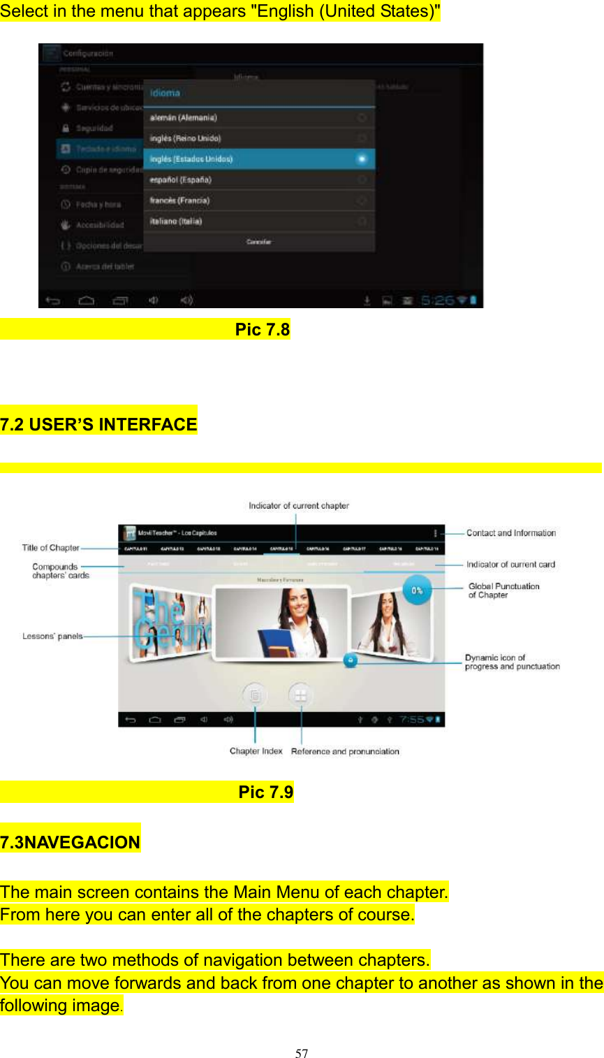      57 Select in the menu that appears &quot;English (United States)&quot;                                    Pic 7.8  7.2 USER’S INTERFACE                                           Pic 7.9 7.3NAVEGACION The main screen contains the Main Menu of each chapter. From here you can enter all of the chapters of course.  There are two methods of navigation between chapters. You can move forwards and back from one chapter to another as shown in the following image.  