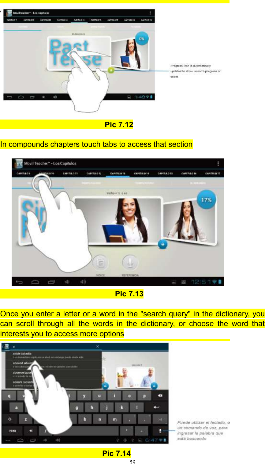      59                                           Pic 7.12  In compounds chapters touch tabs to access that section                                                            Pic 7.13  Once you enter a letter or a word in the &quot;search query&quot; in the dictionary, you can  scroll  through  all  the  words  in  the  dictionary,  or  choose  the  word  that interests you to access more options                                          Pic 7.14 