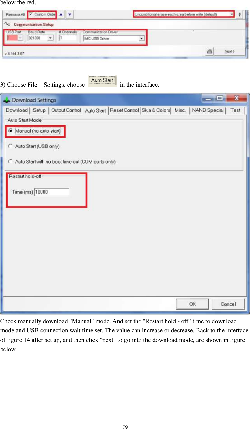      79 below the red.   3) Choose  ngs, choose    in the interface.  Check manually download &quot;Manual&quot; mode. And set the &quot;Restart hold - off&quot; time to download mode and USB connection wait time set. The value can increase or decrease. Back to the interface of figure 14 after set up, and then click &quot;next&quot; to go into the download mode, are shown in figure   below. 