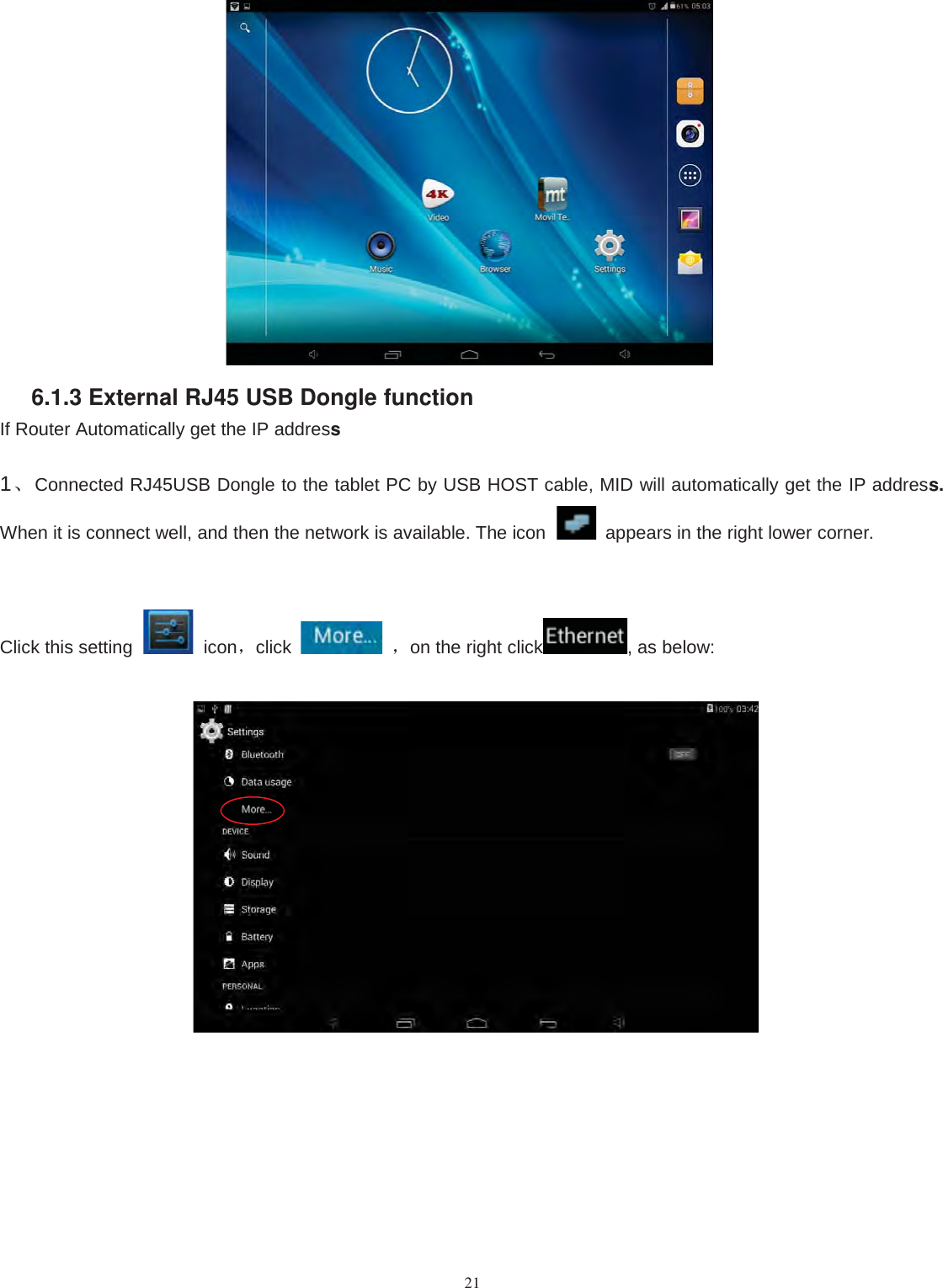 216.1.3 External RJ45 USB Dongle functionIf Router Automatically get the IP address1、Connected RJ45USB Dongle to the tablet PC by USB HOST cable, MID will automatically get the IP address.When it is connect well, and then the network is available. The icon appears in the right lower corner.Clickthissetting icon，click ，on the right click , as below: