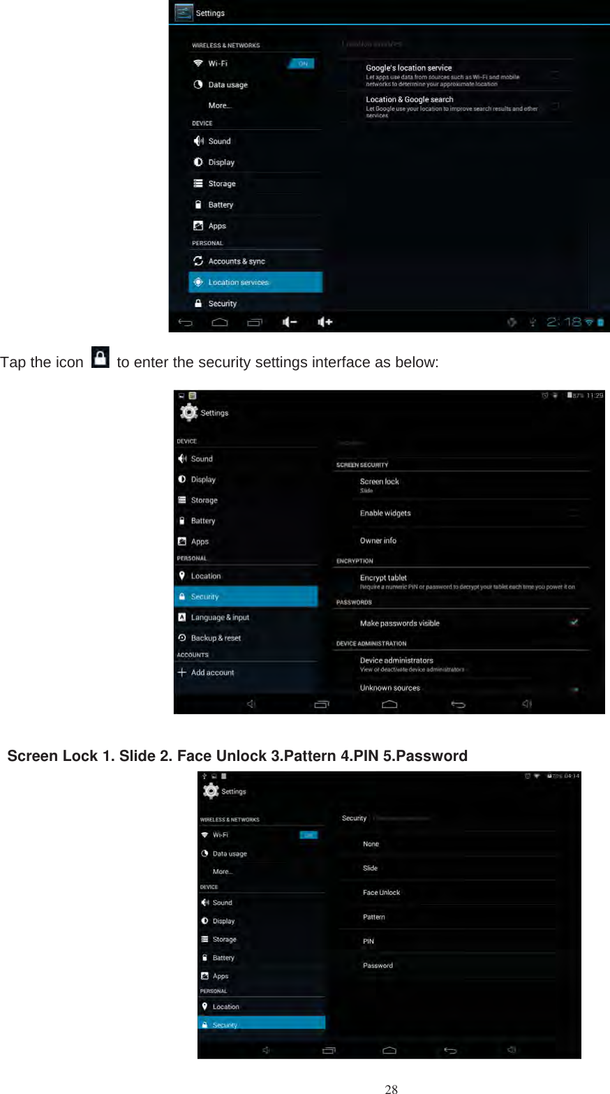 28Tap the icon to enter the security settings interface as below:Screen Lock 1. Slide 2. Face Unlock 3.Pattern 4.PIN 5.Password