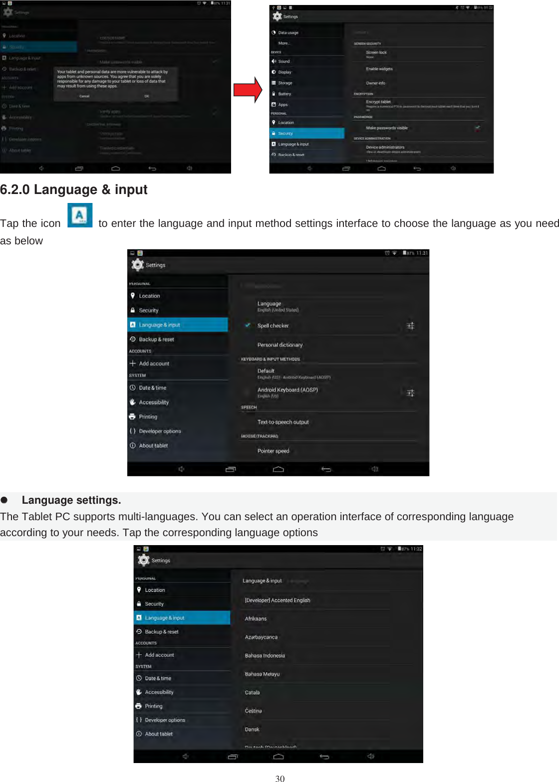 306.2.0 Language &amp; inputTap the icon to enter the language and input method settings interface to choose the language as you needas belowLanguage settings.The Tablet PC supports multi-languages. You can select an operation interface of corresponding languageaccording to your needs. Tap the corresponding language options