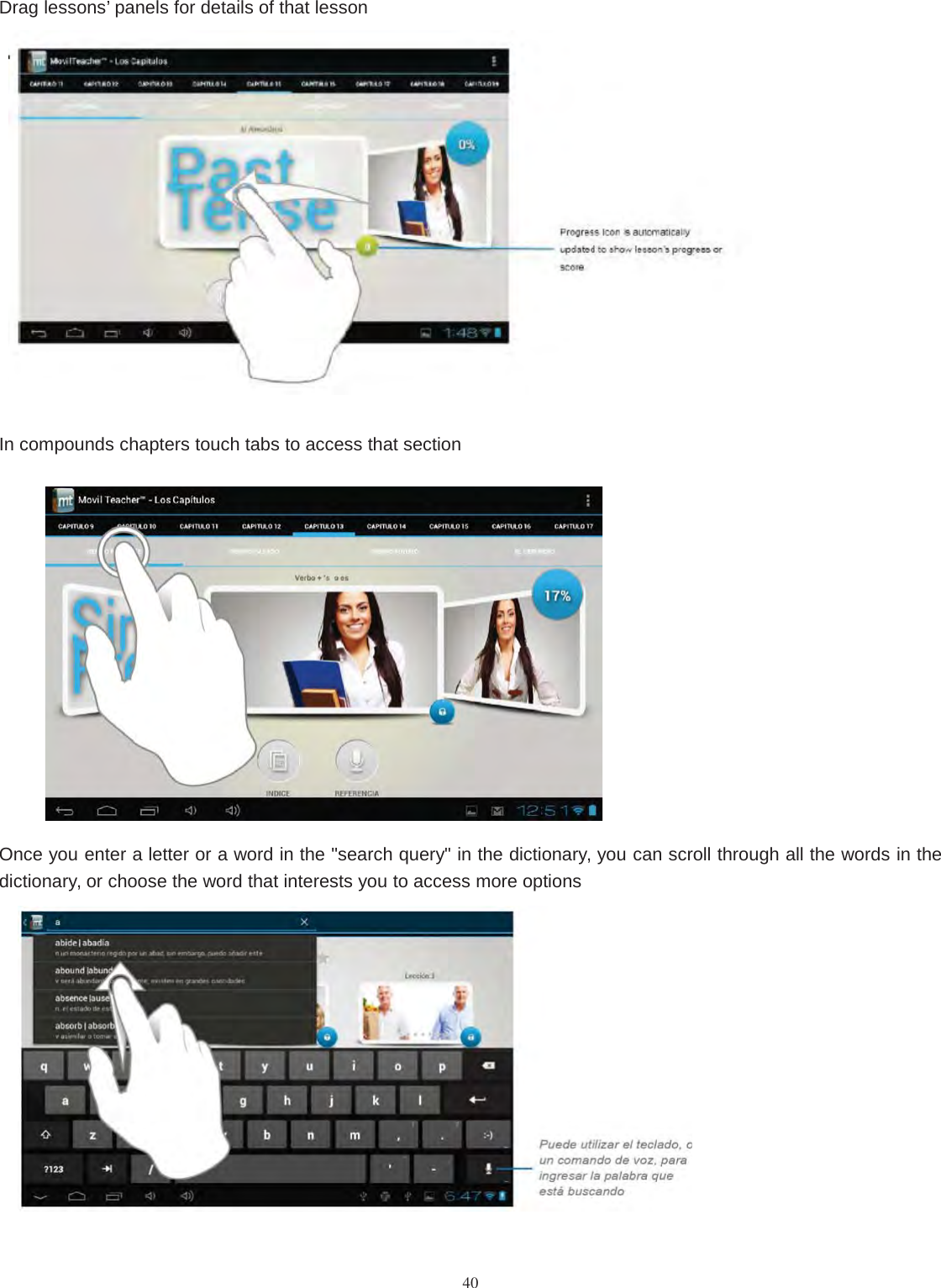 40Drag lessons’ panels for details of that lessonIn compounds chapters touch tabs to access that sectionOnce you enter a letter or a word in the &quot;search query&quot; in the dictionary, you can scroll through all the words in thedictionary, or choose the word that interests you to access more options
