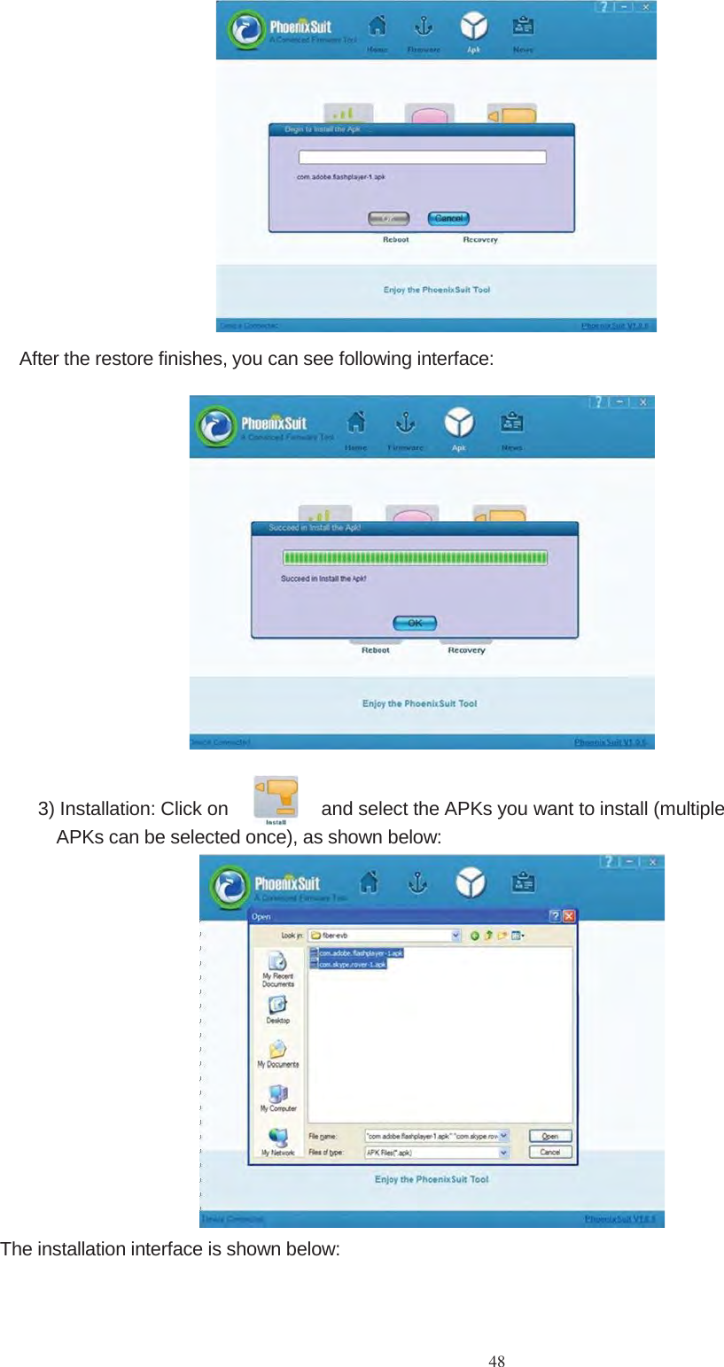 48After the restore finishes, you can see following interface:3) Installation: Click on and select the APKs you want to install (multipleAPKs can be selected once), as shown below:The installation interface is shown below: