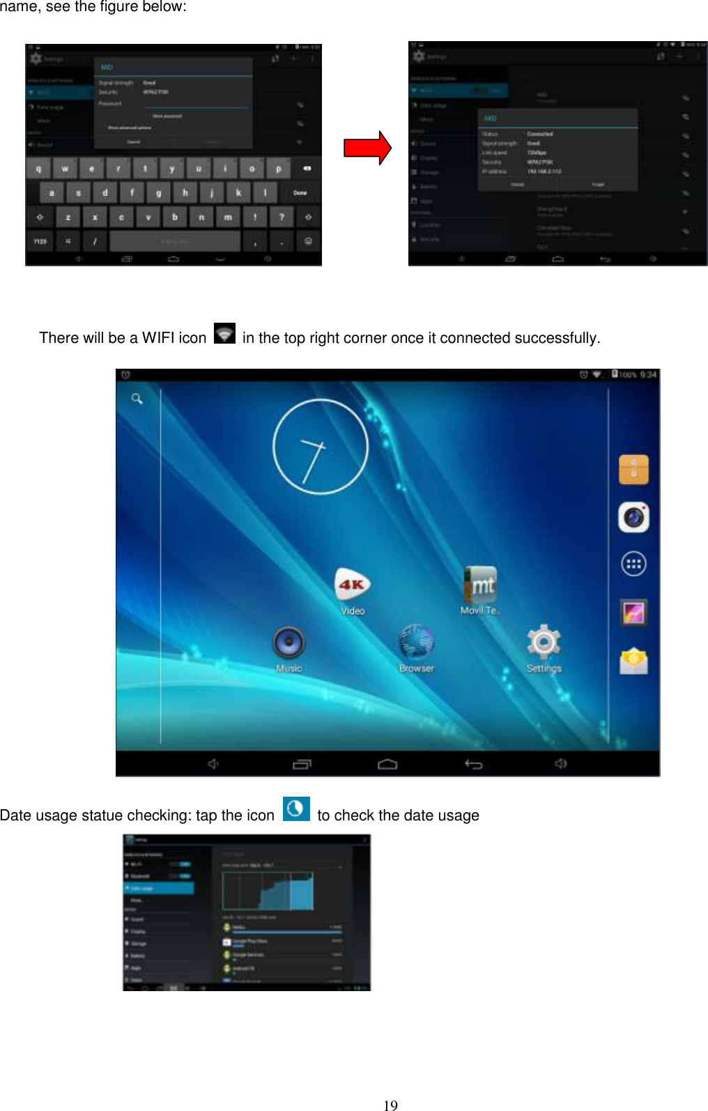  19 name, see the figure below:                       There will be a WIFI icon    in the top right corner once it connected successfully.    Date usage statue checking: tap the icon   to check the date usage    