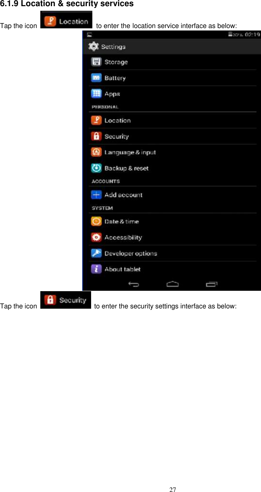  27 6.1.9 Location &amp; security services Tap the icon   to enter the location service interface as below:    Tap the icon    to enter the security settings interface as below: 