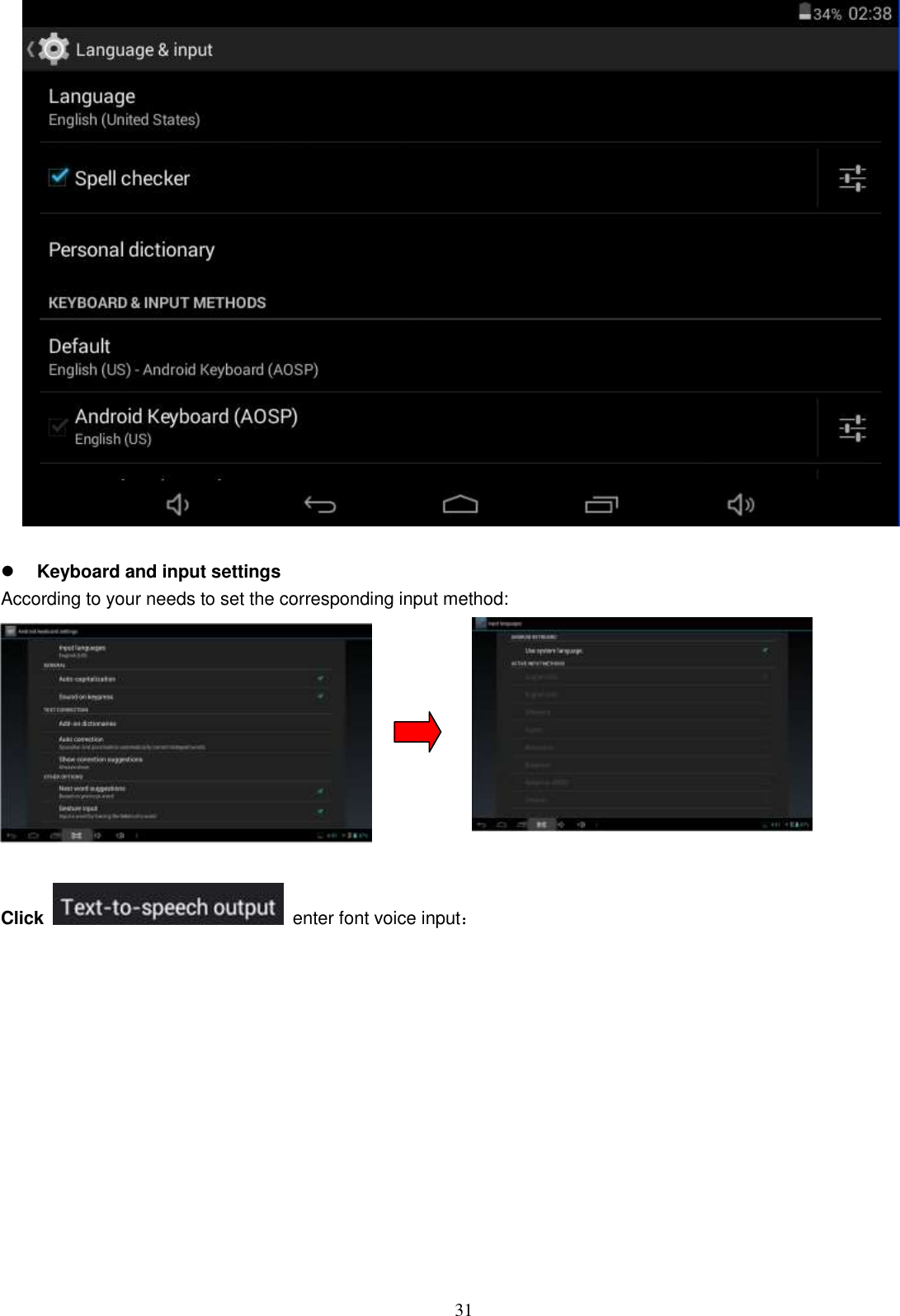  31    Keyboard and input settings According to your needs to set the corresponding input method:                   Click    enter font voice input：  