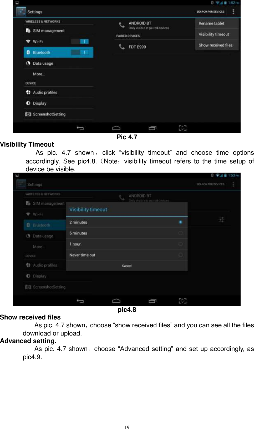      19  Pic 4.7 Visibility Timeout As  pic.  4.7  shown，click  “visibility  timeout”  and  choose  time  options accordingly.  See  pic4.8.（Note：visibility  timeout  refers  to  the  time  setup  of device be visible.    pic4.8 Show received files As pic. 4.7 shown，choose “show received files” and you can see all the files download or upload.   Advanced setting. As pic. 4.7 shown，choose “Advanced setting” and set up accordingly, as pic4.9. 