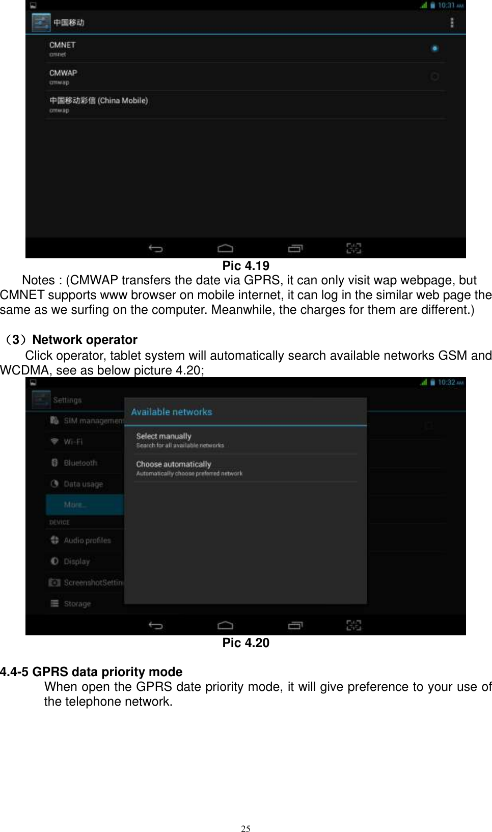      25  Pic 4.19 Notes : (CMWAP transfers the date via GPRS, it can only visit wap webpage, but CMNET supports www browser on mobile internet, it can log in the similar web page the same as we surfing on the computer. Meanwhile, the charges for them are different.)    （3）Network operator   Click operator, tablet system will automatically search available networks GSM and WCDMA, see as below picture 4.20;  Pic 4.20  4.4-5 GPRS data priority mode When open the GPRS date priority mode, it will give preference to your use of the telephone network. 