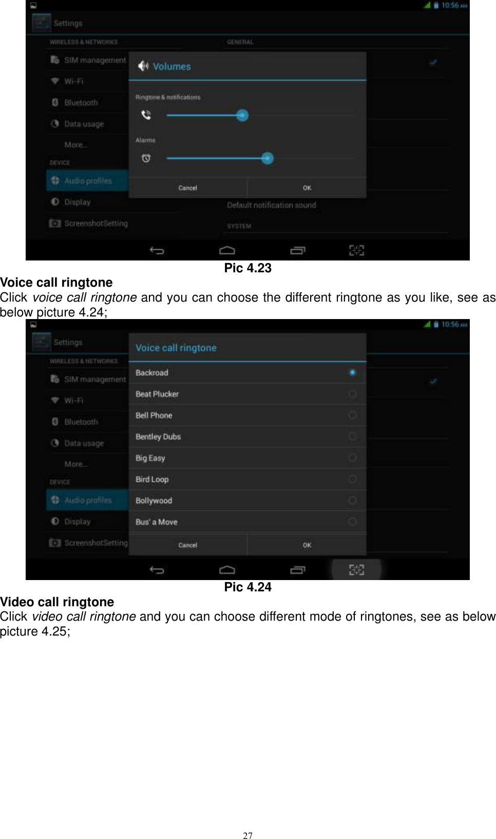      27  Pic 4.23 Voice call ringtone Click voice call ringtone and you can choose the different ringtone as you like, see as below picture 4.24;  Pic 4.24 Video call ringtone Click video call ringtone and you can choose different mode of ringtones, see as below picture 4.25; 