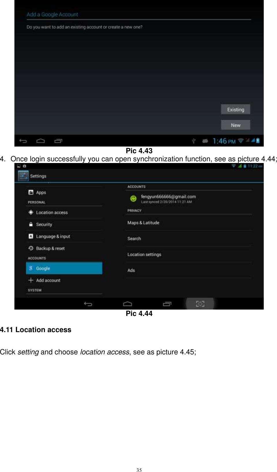      35  Pic 4.43 4.  Once login successfully you can open synchronization function, see as picture 4.44;  Pic 4.44 4.11 Location access Click setting and choose location access, see as picture 4.45;    