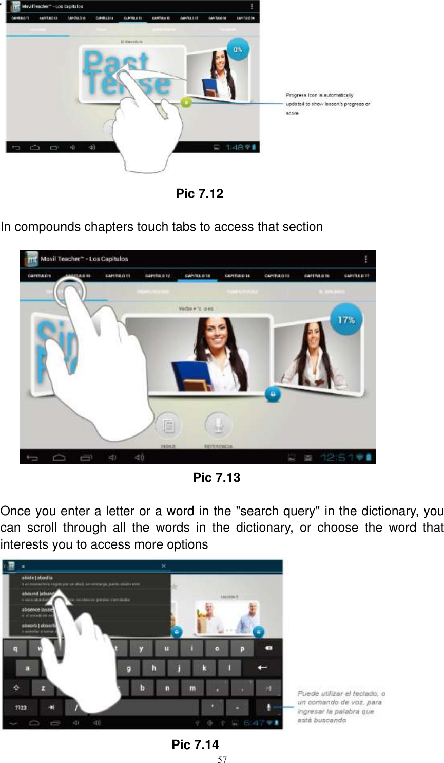      57                                           Pic 7.12  In compounds chapters touch tabs to access that section                                                            Pic 7.13  Once you enter a letter or a word in the &quot;search query&quot; in the dictionary, you can  scroll  through  all  the  words  in  the  dictionary,  or  choose  the  word  that interests you to access more options                                          Pic 7.14 