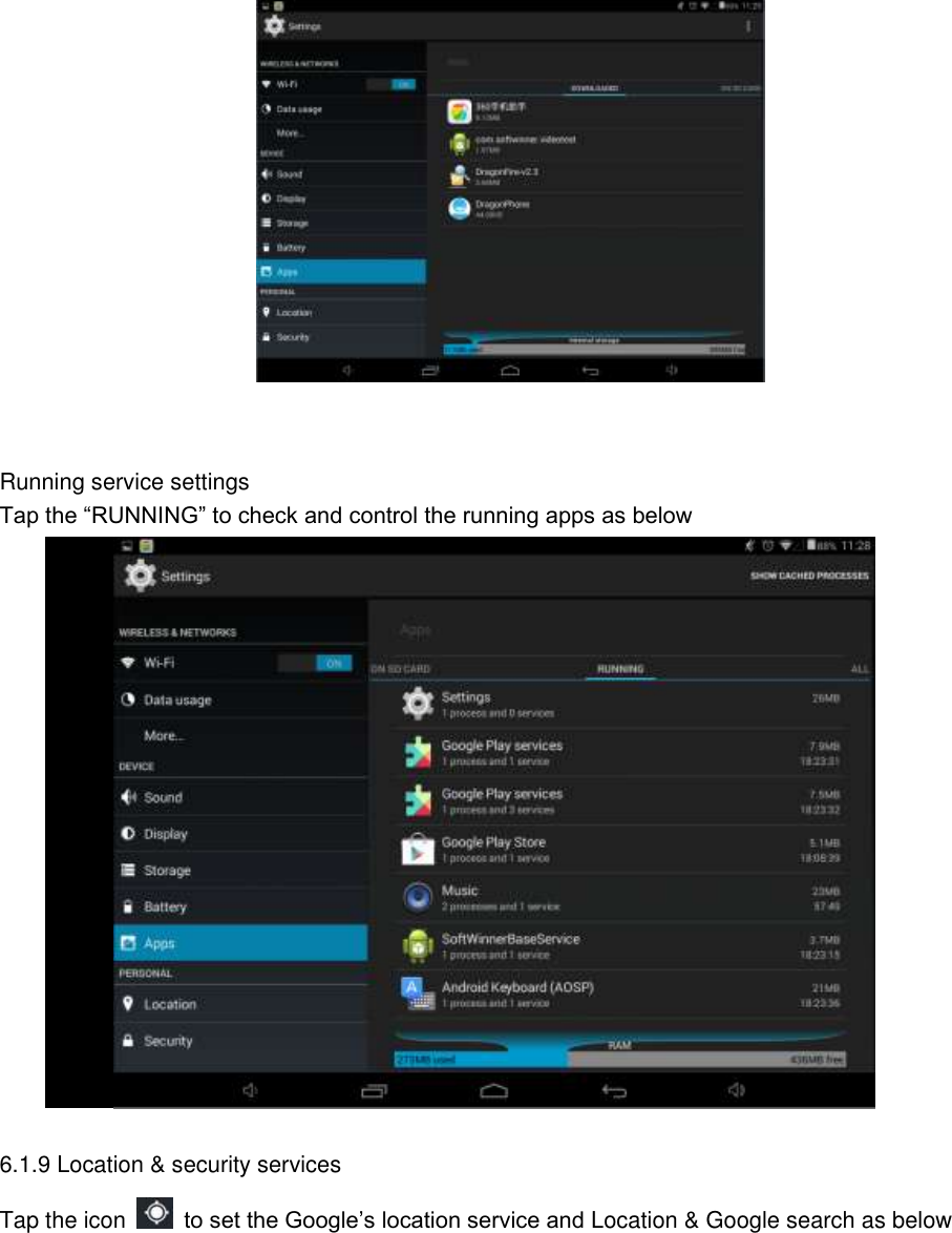    Running service settings Tap the “RUNNING” to check and control the running apps as below               6.1.9 Location &amp; security services Tap the icon    to set the Google’s location service and Location &amp; Google search as below 