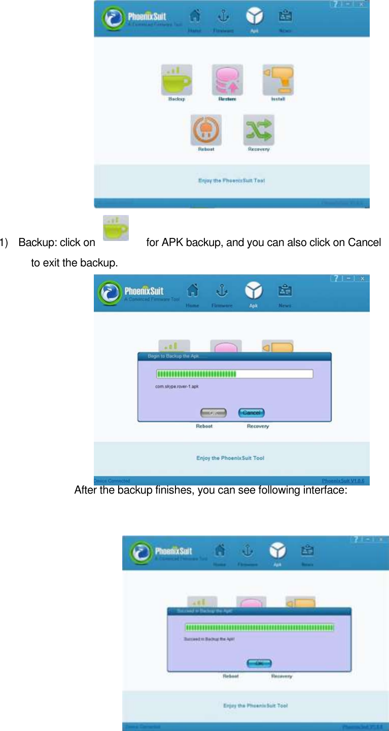                   1)    Backup: click on                    for APK backup, and you can also click on Cancel to exit the backup.              After the backup finishes, you can see following interface:              