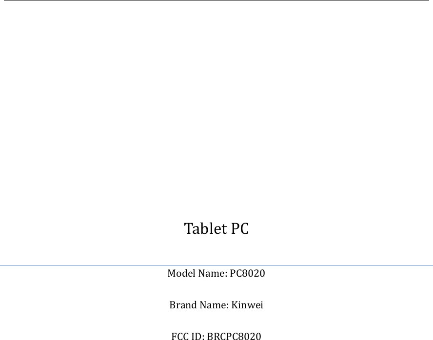              Tablet PC Model Name: PC8020  Brand Name: Kinwei  FCC ID: BRCPC8020            