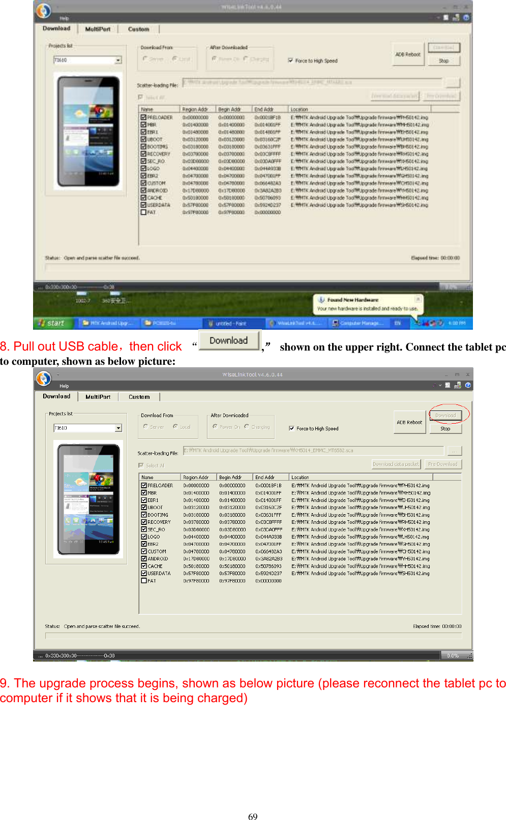      69  8. Pull out USB cable，then click “,”  shown on the upper right. Connect the tablet pc to computer, shown as below picture:   9. The upgrade process begins, shown as below picture (please reconnect the tablet pc to computer if it shows that it is being charged)  