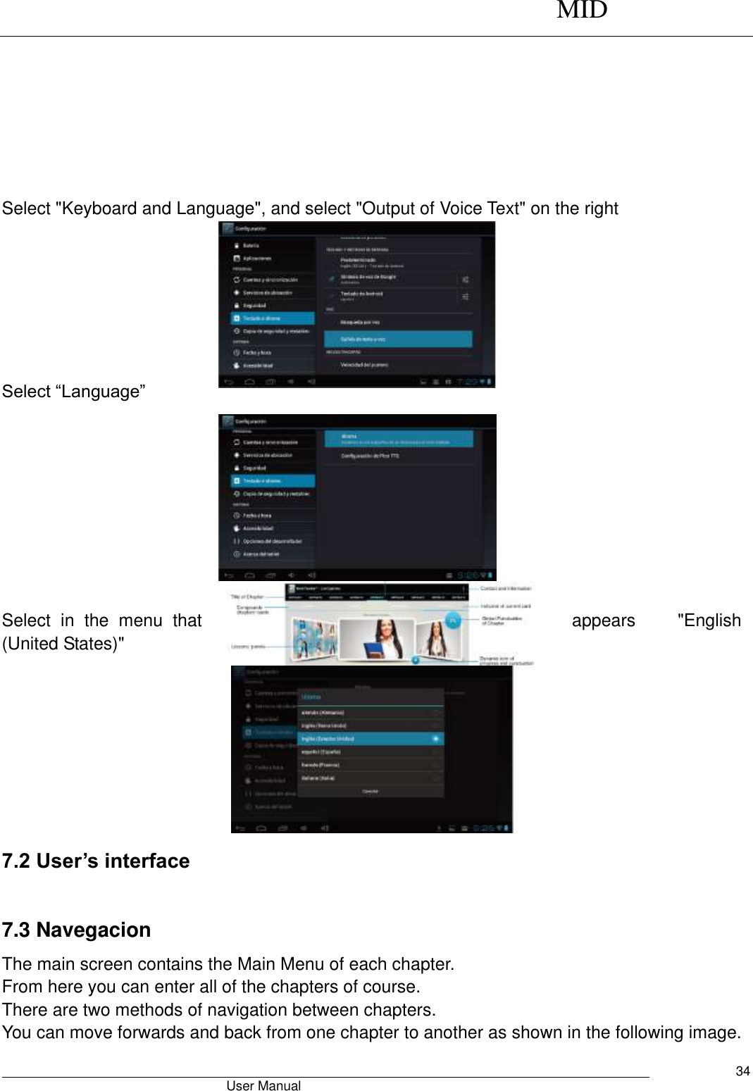      MID                                        User Manual     34        Select &quot;Keyboard and Language&quot;, and select &quot;Output of Voice Text&quot; on the right        Select “Language”          Select  in  the  menu  that  appears  &quot;English (United States)&quot;     7.2 User’s interface                                          7.3 Navegacion The main screen contains the Main Menu of each chapter. From here you can enter all of the chapters of course. There are two methods of navigation between chapters. You can move forwards and back from one chapter to another as shown in the following image. 