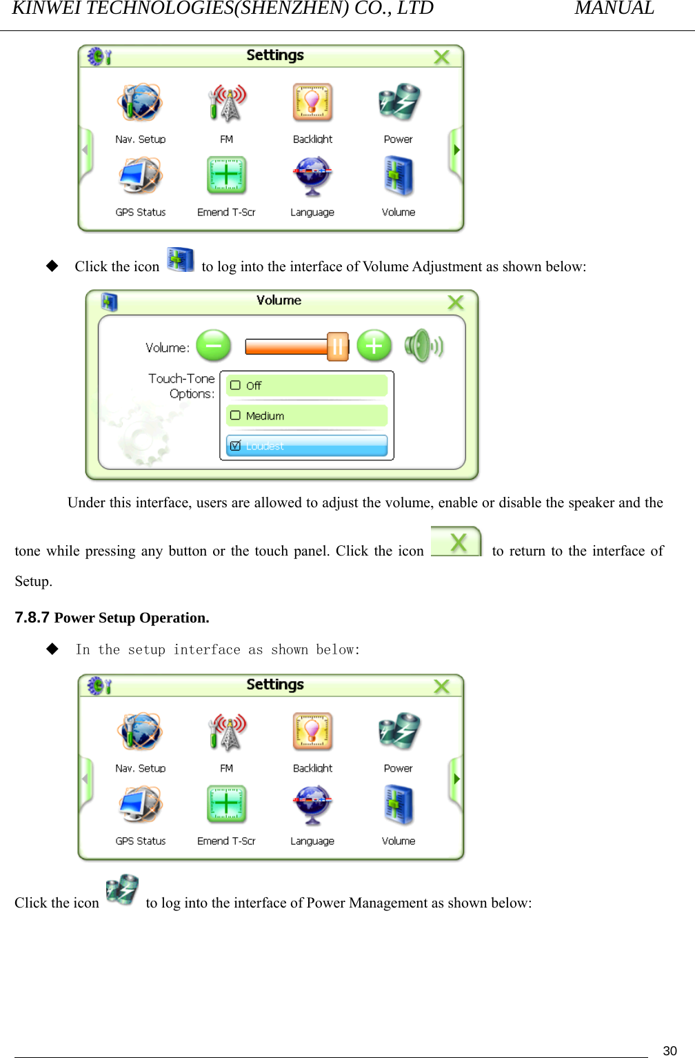 KINWEI TECHNOLOGIES(SHENZHEN) CO., LTD               MANUAL                                          30  Click the icon    to log into the interface of Volume Adjustment as shown below:  Under this interface, users are allowed to adjust the volume, enable or disable the speaker and the tone while pressing any button or the touch panel. Click the icon    to return to the interface of Setup. 7.8.7 Power Setup Operation.  In the setup interface as shown below:  Click the icon    to log into the interface of Power Management as shown below:    