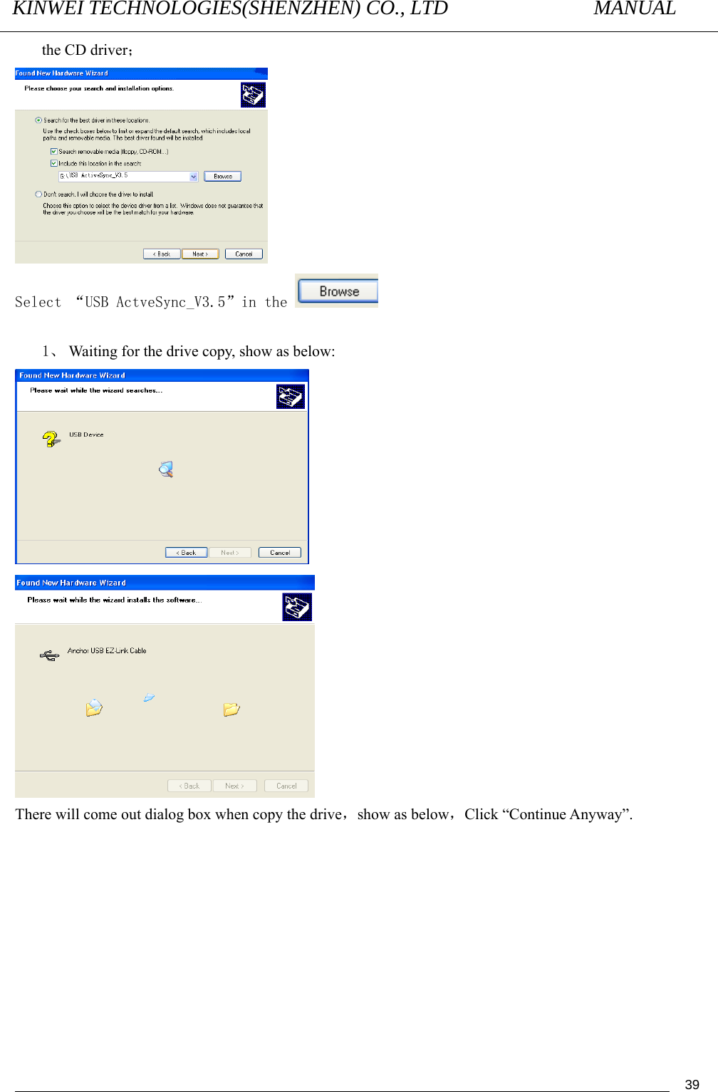 KINWEI TECHNOLOGIES(SHENZHEN) CO., LTD               MANUAL                                          39the CD driver；  Select “USB ActveSync_V3.5”in the    1、 Waiting for the drive copy, show as below:   There will come out dialog box when copy the drive，show as below，Click “Continue Anyway”. 