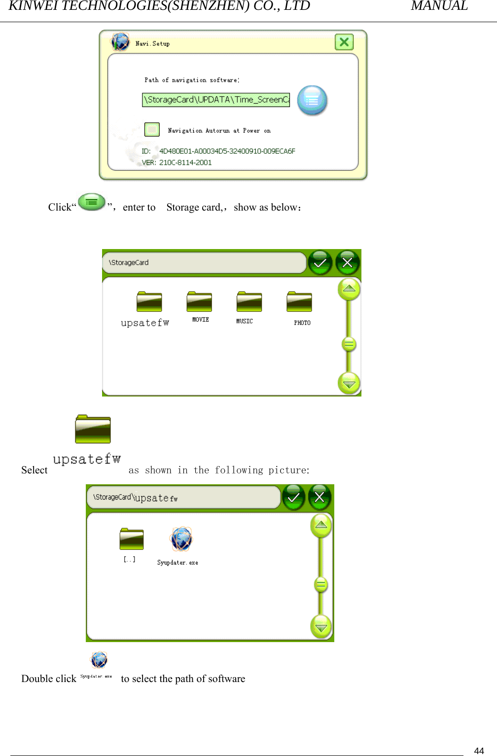 KINWEI TECHNOLOGIES(SHENZHEN) CO., LTD               MANUAL                                          44                  Click“ ”，enter to    Storage card,，show as below：                     Select  as shown in the following picture:    Double click   to select the path of software 