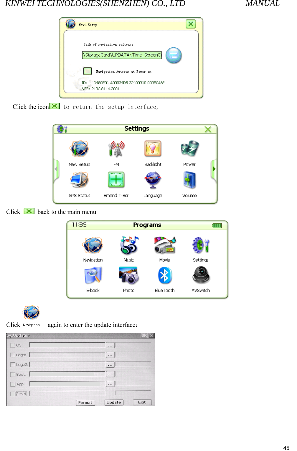 KINWEI TECHNOLOGIES(SHENZHEN) CO., LTD               MANUAL                                          45 Click the icon  to return the setup interface,   Click    back to the main menu  Click     again to enter the update interface：  