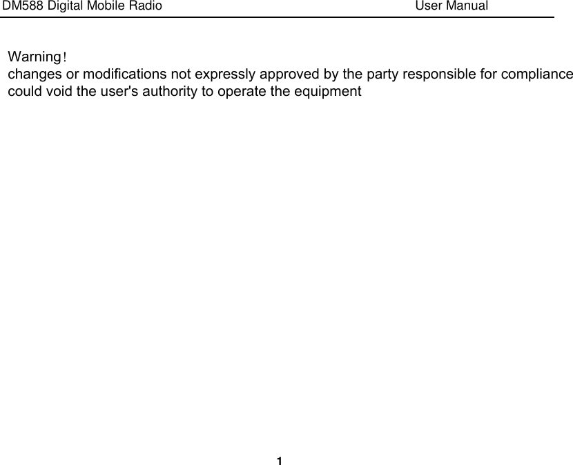 DM588 Digital Mobile Radio  User Manual  1 Warning！changes or modifications not expressly approved by the party responsible for compliance could void the user&apos;s authority to operate the equipment