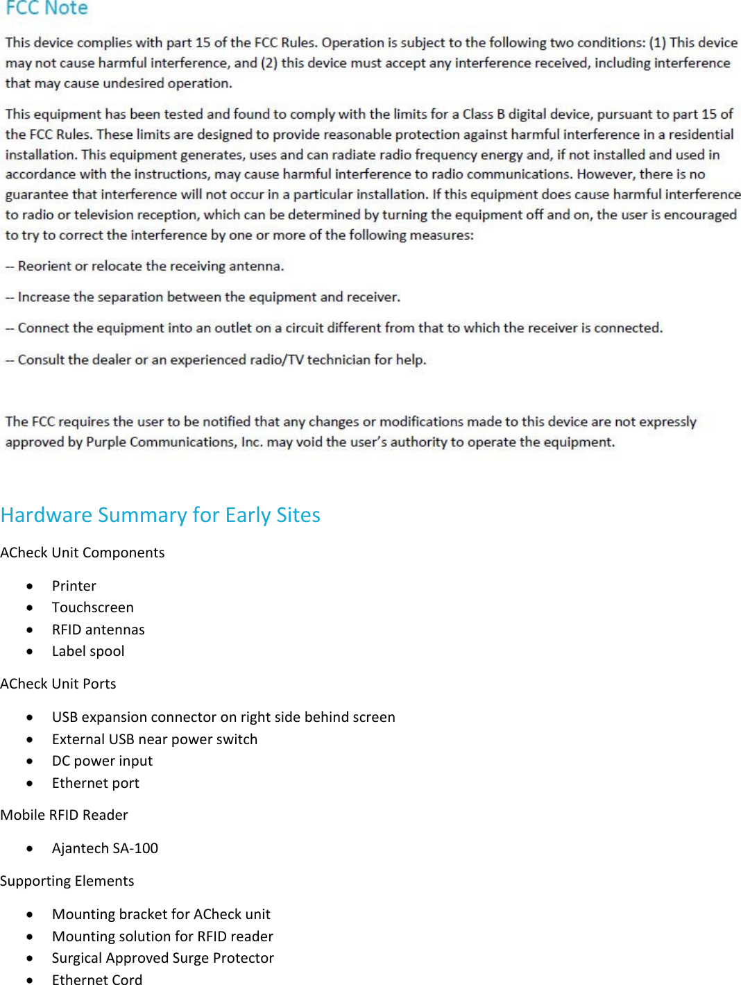 HardwareSummaryforEarlySitesACheckUnitComponents Printer Touchscreen RFIDantennas LabelspoolACheckUnitPorts USBexpansionconnectoronrightsidebehindscreen ExternalUSBnearpowerswitch DCpowerinput EthernetportMobileRFIDReader AjantechSA‐100SupportingElements MountingbracketforACheckunit MountingsolutionforRFIDreader SurgicalApprovedSurgeProtector EthernetCord