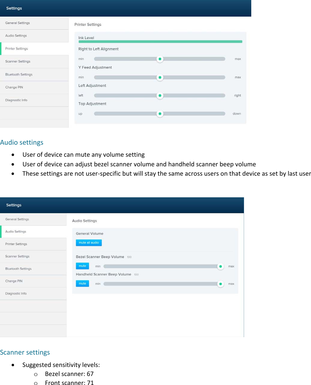  Audiosettings Userofdevicecanmuteanyvolumesetting Userofdevicecanadjustbezelscannervolumeandhandheldscannerbeepvolume Thesesettingsarenotuser‐specificbutwillstaythesameacrossusersonthatdeviceassetbylastuserScannersettings Suggestedsensitivitylevels:o Bezelscanner:67o Frontscanner:71