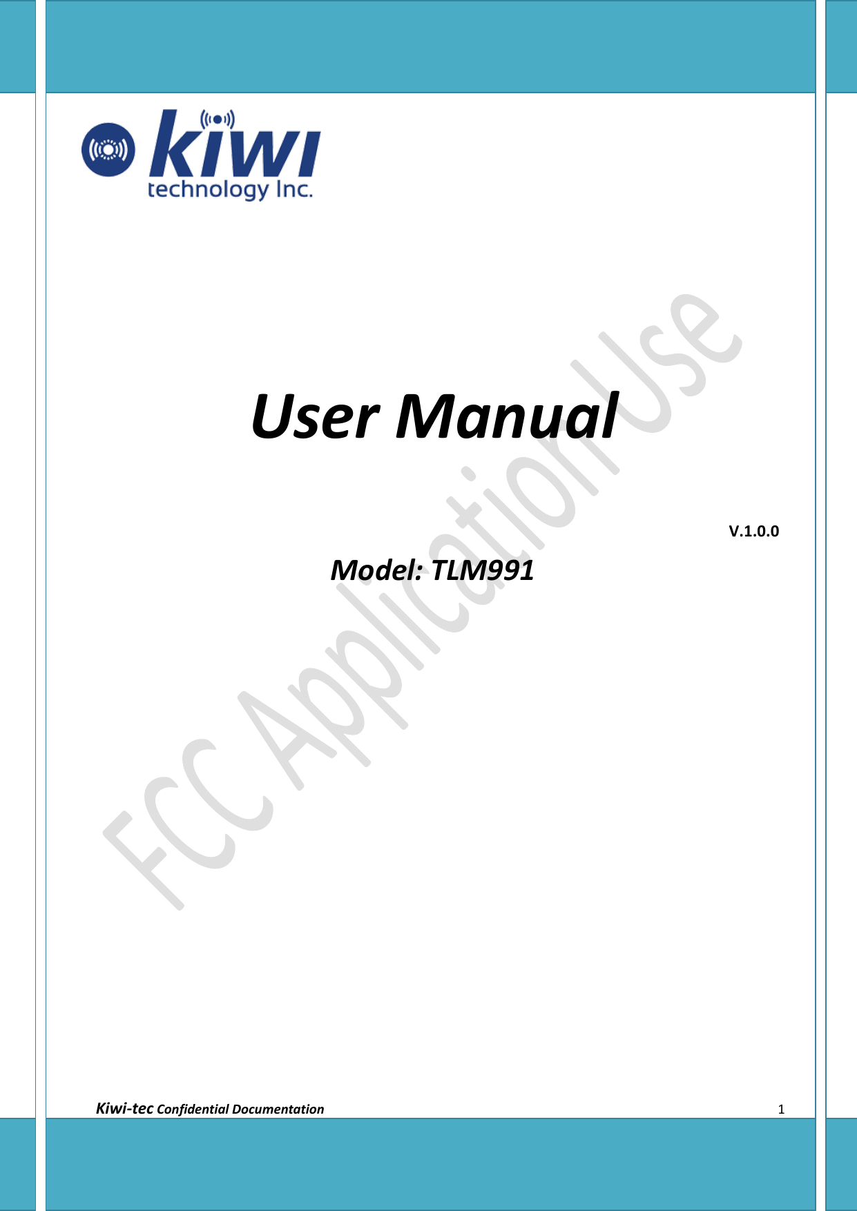  Kiwi-tec Confidential Documentation                                                                1     User Manual                                                    V.1.0.0 Model: TLM991             