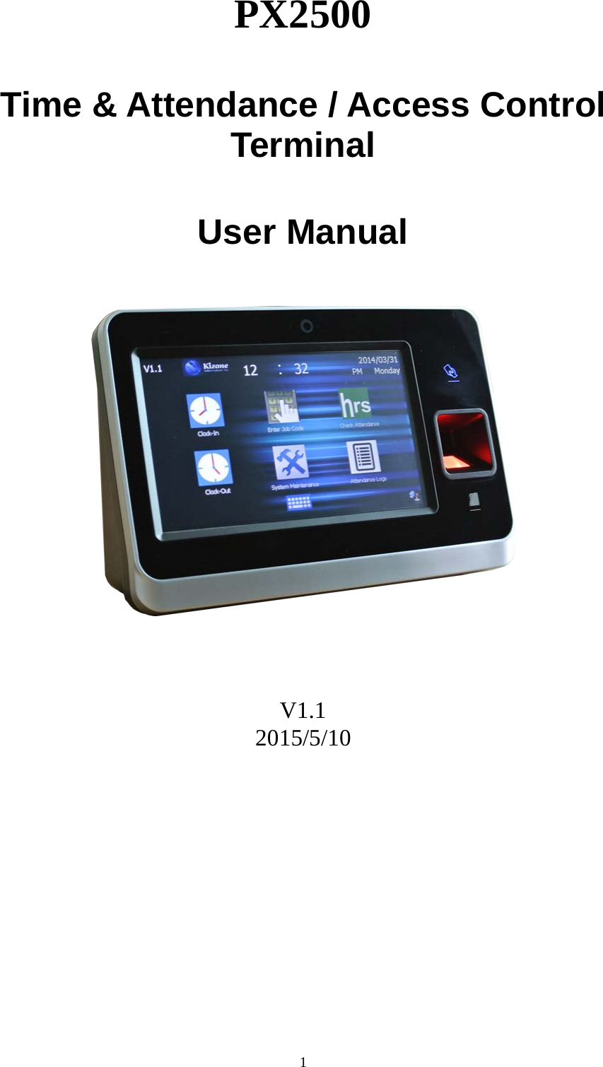   1 PX2500  Time &amp; Attendance / Access Control Terminal  User Manual         V1.1 2015/5/10                    