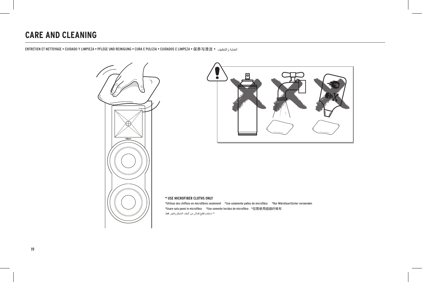 19CARE AND CLEANINGENTRETIEN ET NETTOYAGE &bull; CUIDADO Y LIMPIEZA &bull; PFLEGE UND REINIGUNG &bull; CURA E PULIZIA &bull; CUIDADOS E LIMPEZA &bull; 保养与清洁 &bull;* USE MICROFIBER CLOTHS ONLY*Utilisez des chiffons en microﬁbres seulement     *Use solamente pa&ntilde;os de microﬁbra      *Nur Mikrofasert&uuml;cher verwenden     *Usare solo panni in microﬁbra      *Use somente tecidos de microﬁbra    *仅限使用超细纤维布