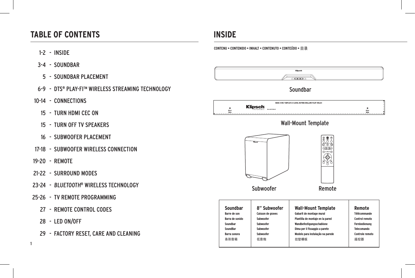 1INSIDETABLE OF CONTENTSCONTENU &bull; CONTENIDO &bull; INHALT &bull; CONTENUTO &bull; CONTE&Uacute;DO &bull; 目录NIGHTDIALOGSUBHDMILEDTVDIGITALANALOG123SoundbarBarre de sonBarra de sonidoSoundbarSoundBarBarra sonora条形音箱8&rdquo; SubwooferCaisson de gravesSubwooferSubwooferSubwooferSubwoofer低音炮Wall-Mount TemplateGabarit de montage muralPlantilla de montaje en la paredWandbefestigungsschablone Dima per il ﬁssaggio a pareteModelo para instala&ccedil;&atilde;o na parede挂壁模板RemoteT&eacute;l&eacute;commandeControl remoto FernbedienungTelecomandoControle remoto遥控器SoundbarSubwoofer RemoteWall-Mount Template-  INSIDE-  SOUNDBAR-  SOUNDBAR PLACEMENT-  DTS&reg; PLAY-FI&trade; WIRELESS STREAMING TECHNOLOGY-  CONNECTIONS-  TURN HDMI CEC ON-  TURN OFF TV SPEAKERS-  SUBWOOFER PLACEMENT  -  SUBWOOFER WIRELESS CONNECTION-  REMOTE-  SURROUND MODES-  BLUETOOTH&reg; WIRELESS TECHNOLOGY-  TV REMOTE PROGRAMMING-  REMOTE CONTROL CODES-  LED ON/OFF-  FACTORY RESET, CARE AND CLEANING1-23-456-910-1415151617-1819-2021-2223-2425-26272829NIGHTDIALOGSUBHDMILEDTVDIGITALANALOG123NIGHTDIALOGSUBHDMILEDTVDIGITALANALOG123NIGHTDIALOGSUBHDMILEDTVDIGITALANALOG123NIGHTDIALOGSUBHDMILEDTVDIGITALANALOG123