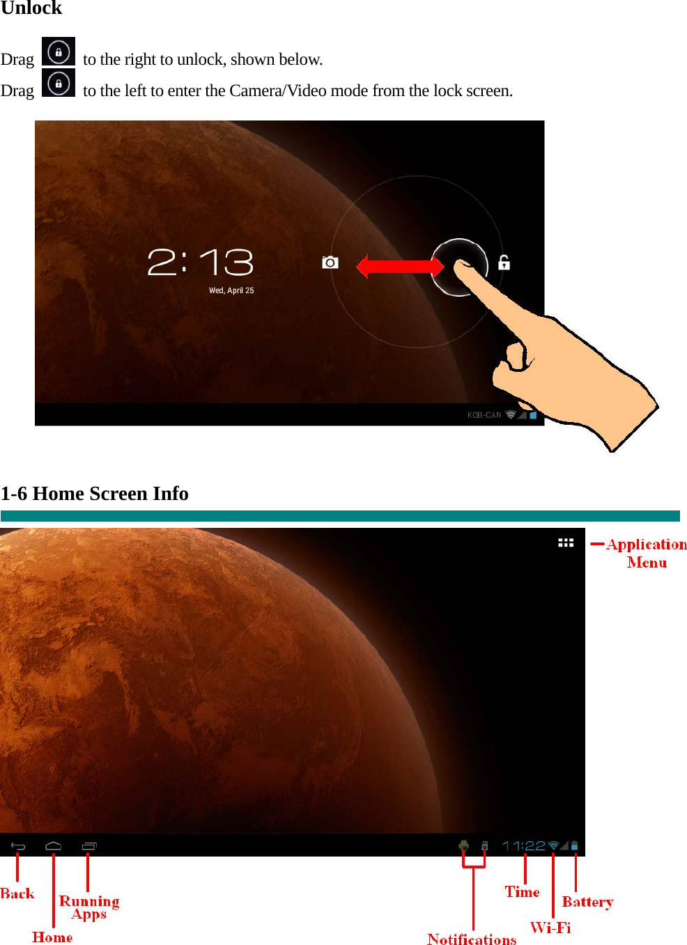 Unlock  Drag    to the right to unlock, shown below. Drag    to the left to enter the Camera/Video mode from the lock screen.    1-6 Home Screen Info     