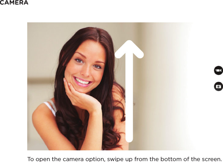 CAMERATo open the camera option, swipe up from the bottom of the screen.