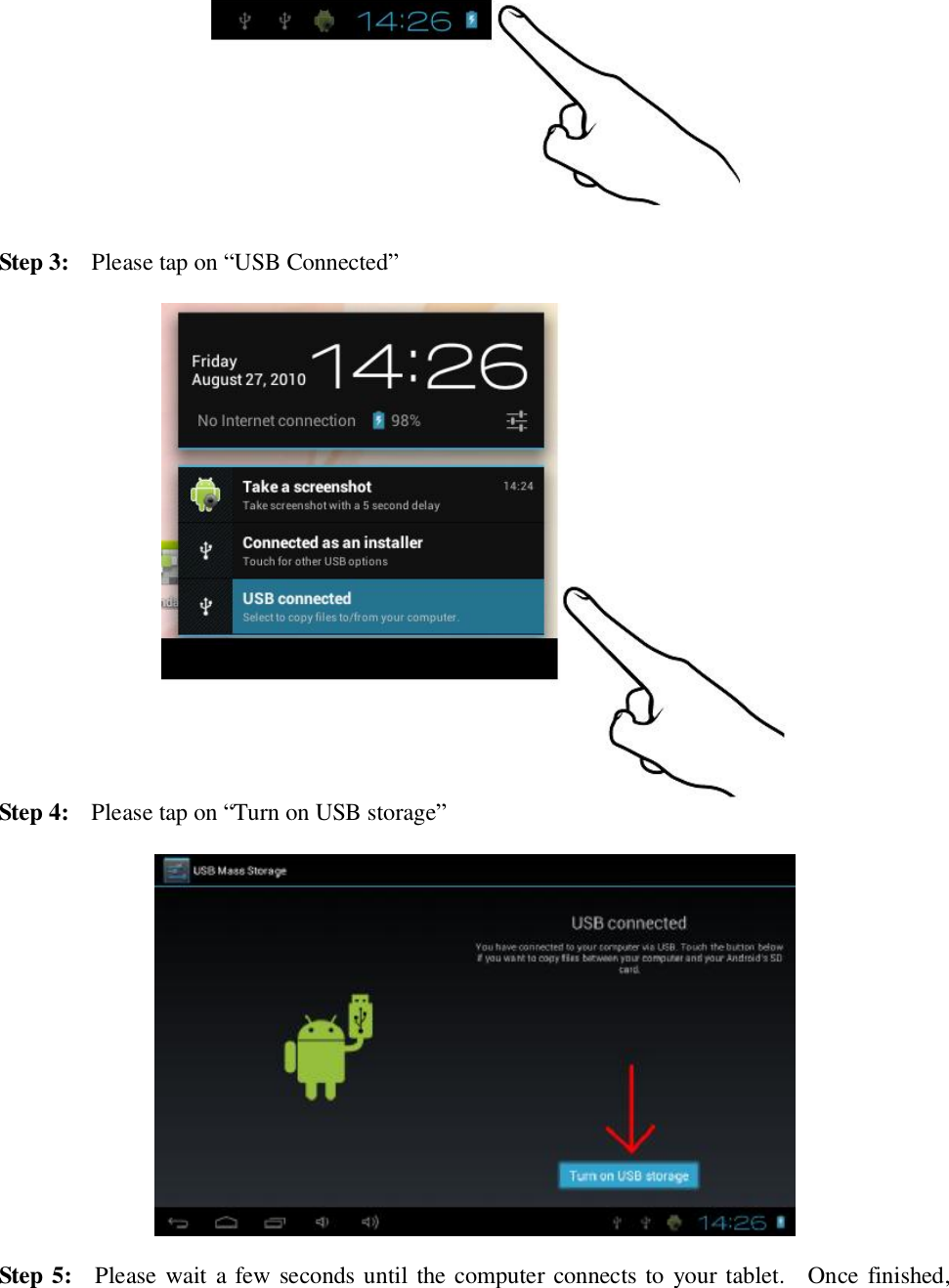   Step 3:  Please tap on “USB Connected”   Step 4:  Please tap on “Turn on USB storage”    Step 5:  Please wait a few seconds until the computer connects to your tablet.  Once finished, 